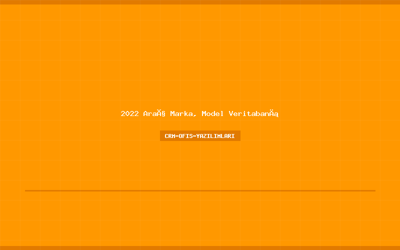 2022 Araç Marka, Model Veritabanı