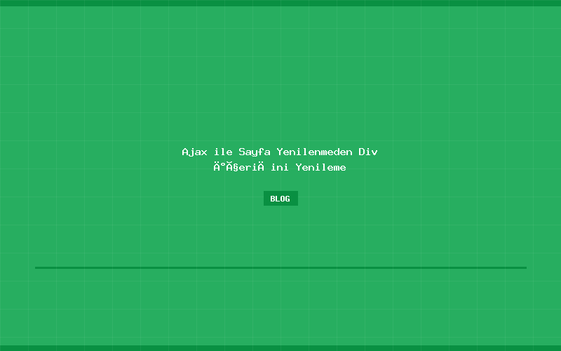 Ajax ile Sayfa Yenilenmeden Div İçeriğini Yenileme