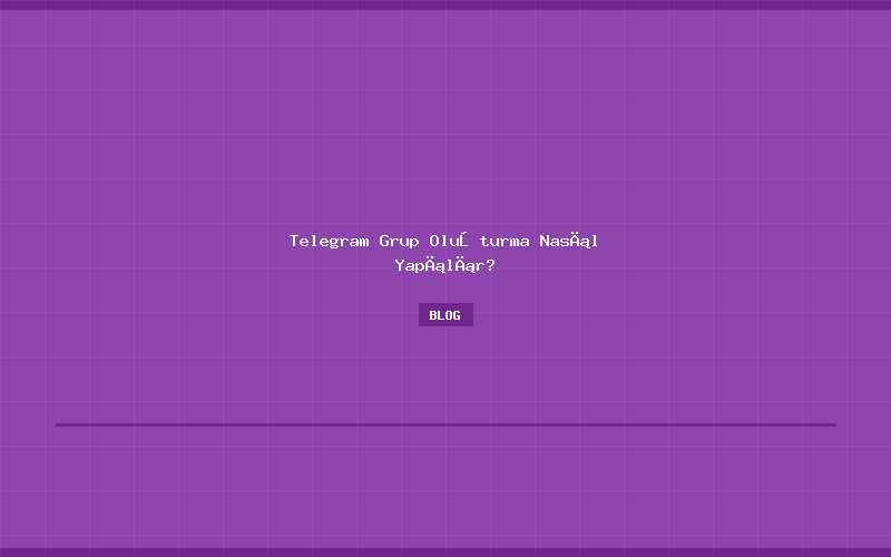 Telegram Grup Oluşturma Nasıl Yapılır?
